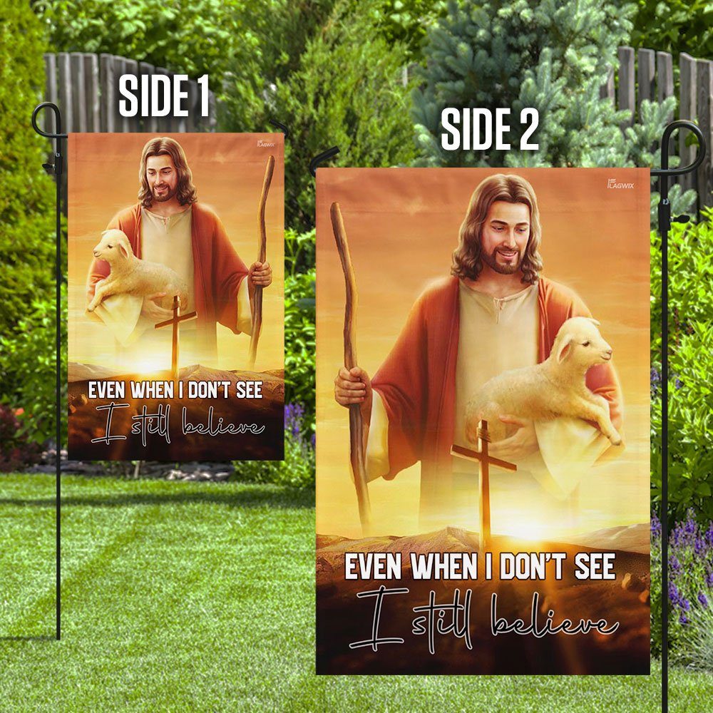 Even When I Don't See I Still Believe. Jesus Christian Flag - Image 8