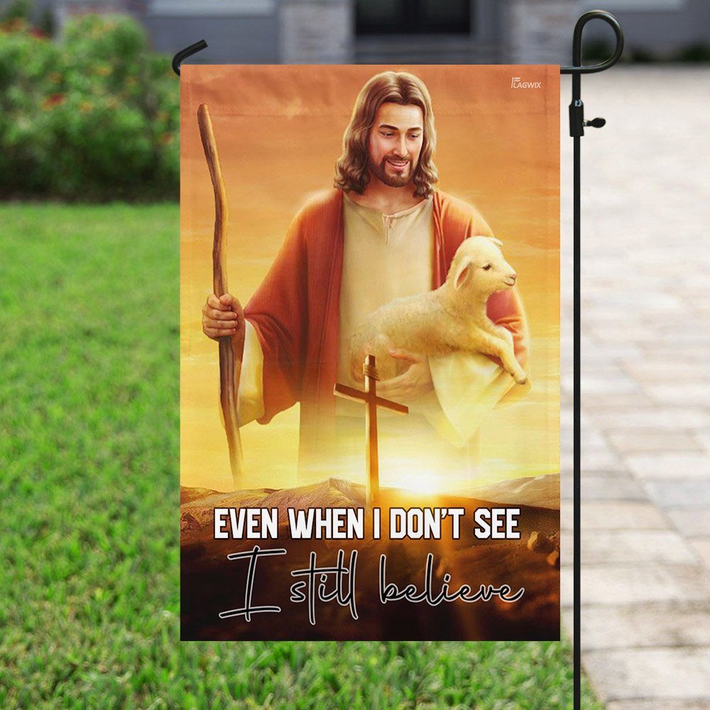 Even When I Don't See I Still Believe. Jesus Christian Flag - Image 6
