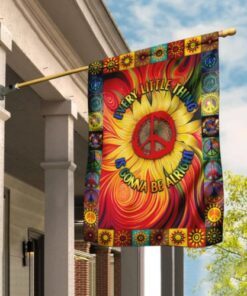 Every Little Thing Is Gonna Be Alright Sunflower Flag PINDDH1403