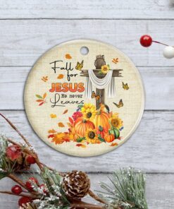 fall ornament fall for jesus he never leaves thanksgiving halloween ceramic ornament mln445o 5412