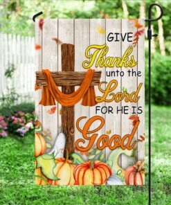 fall thanksgiving autumn harvest give thanks unto the lord for he is good flag mln570f 5694