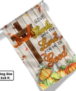 fall thanksgiving autumn harvest give thanks unto the lord for he is good flag mln570f 5751