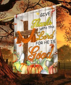 Fall Thanksgiving Autumn Harvest Give Thanks Unto The Lord For He Is Good Flag MLN570F
