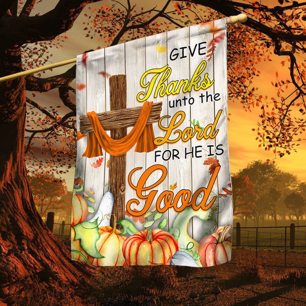 Fall Thanksgiving Autumn Harvest Give Thanks Unto The Lord For He Is Good Flag MLN570F