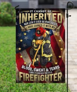 firefighter. i have earned it with my blood, sweat and tears flag 4827