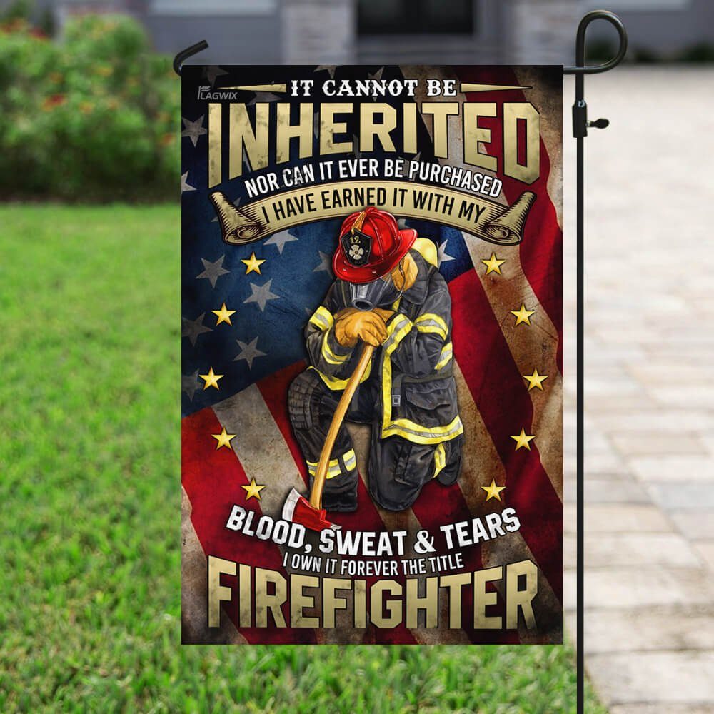 Firefighter. I Have Earned It With My Blood, Sweat And Tears Flag - Image 6