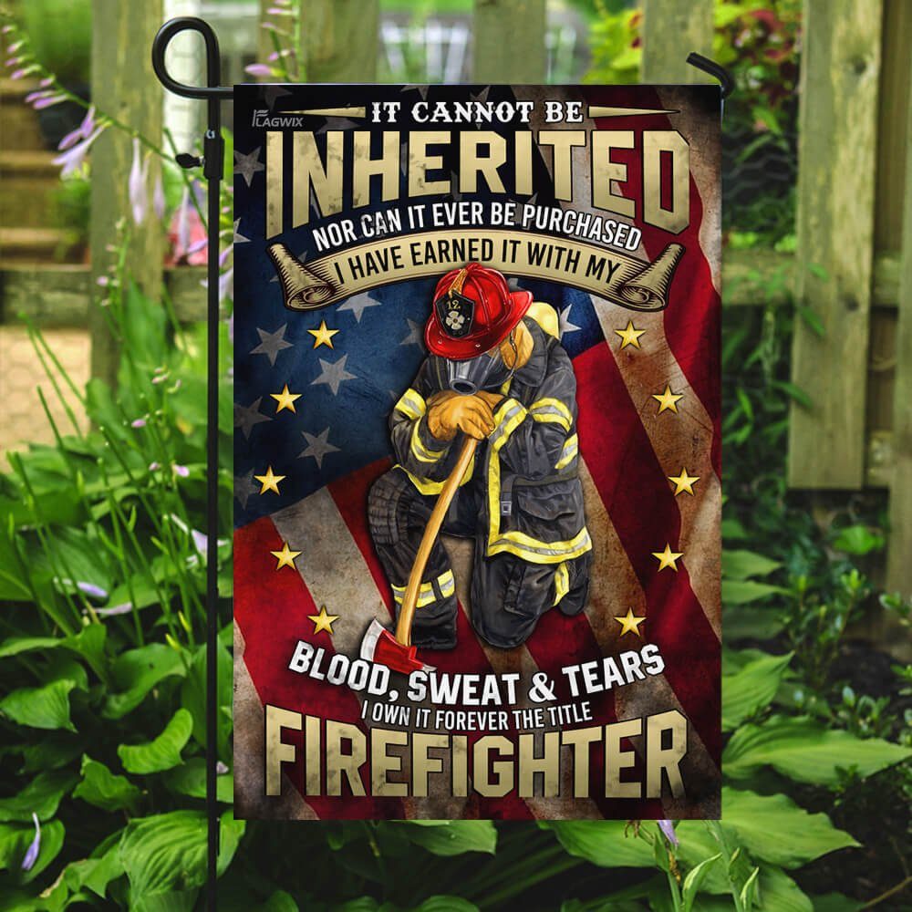 Firefighter. I Have Earned It With My Blood, Sweat And Tears Flag - Image 7