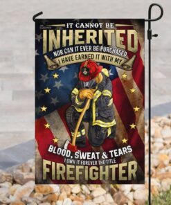 firefighter. i have earned it with my blood, sweat and tears flag 7351