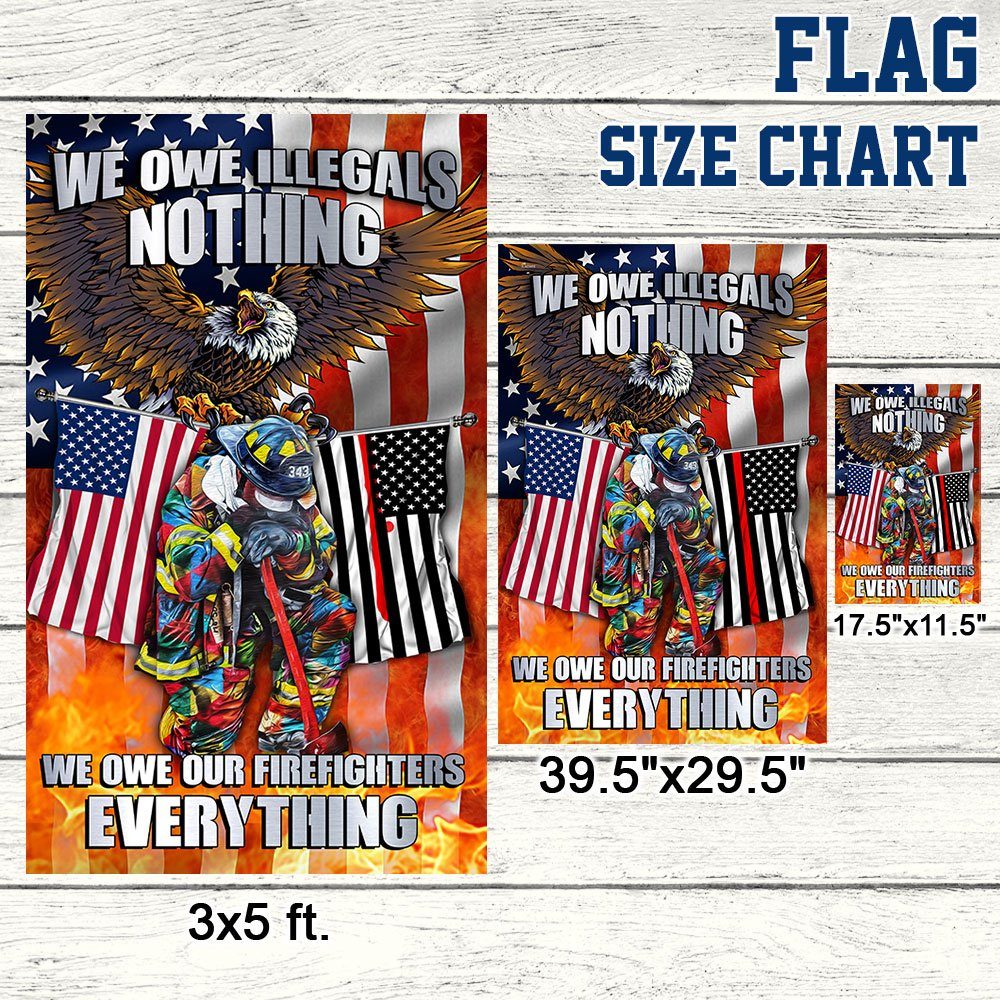 Firefighter. We Owe Illegals Nothing We Owe Our Firefighters Everything Flag MLN457F - Image 7