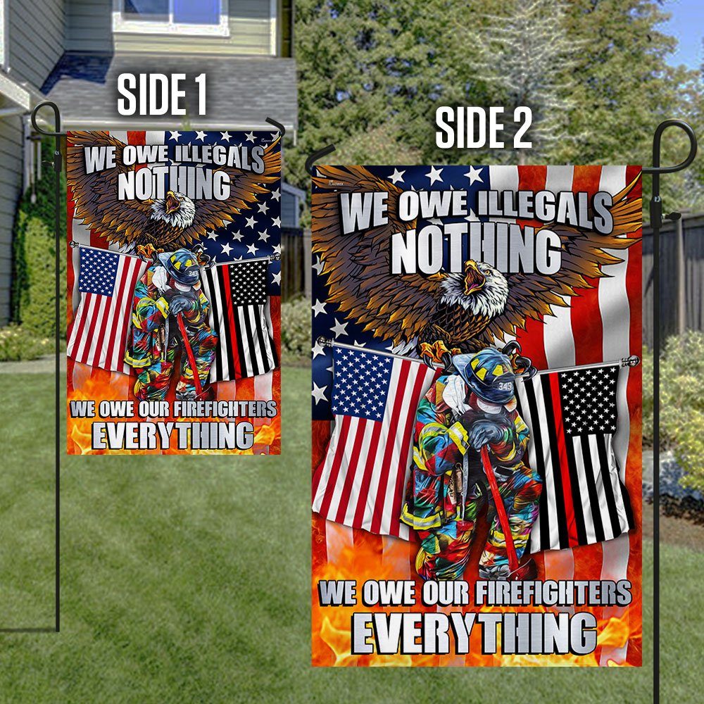 Firefighter. We Owe Illegals Nothing We Owe Our Firefighters Everything Flag MLN457F - Image 6
