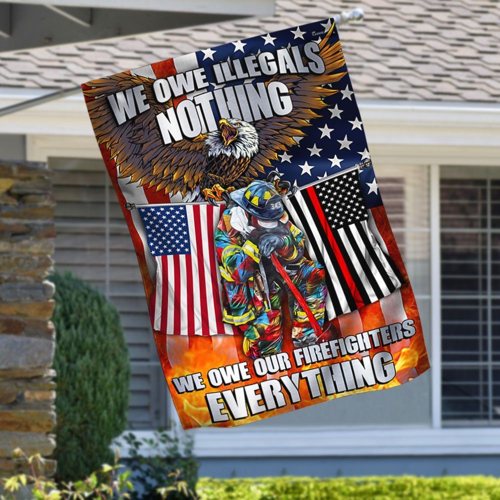 Firefighter. We Owe Illegals Nothing We Owe Our Firefighters Everything Flag MLN457F - Image 4