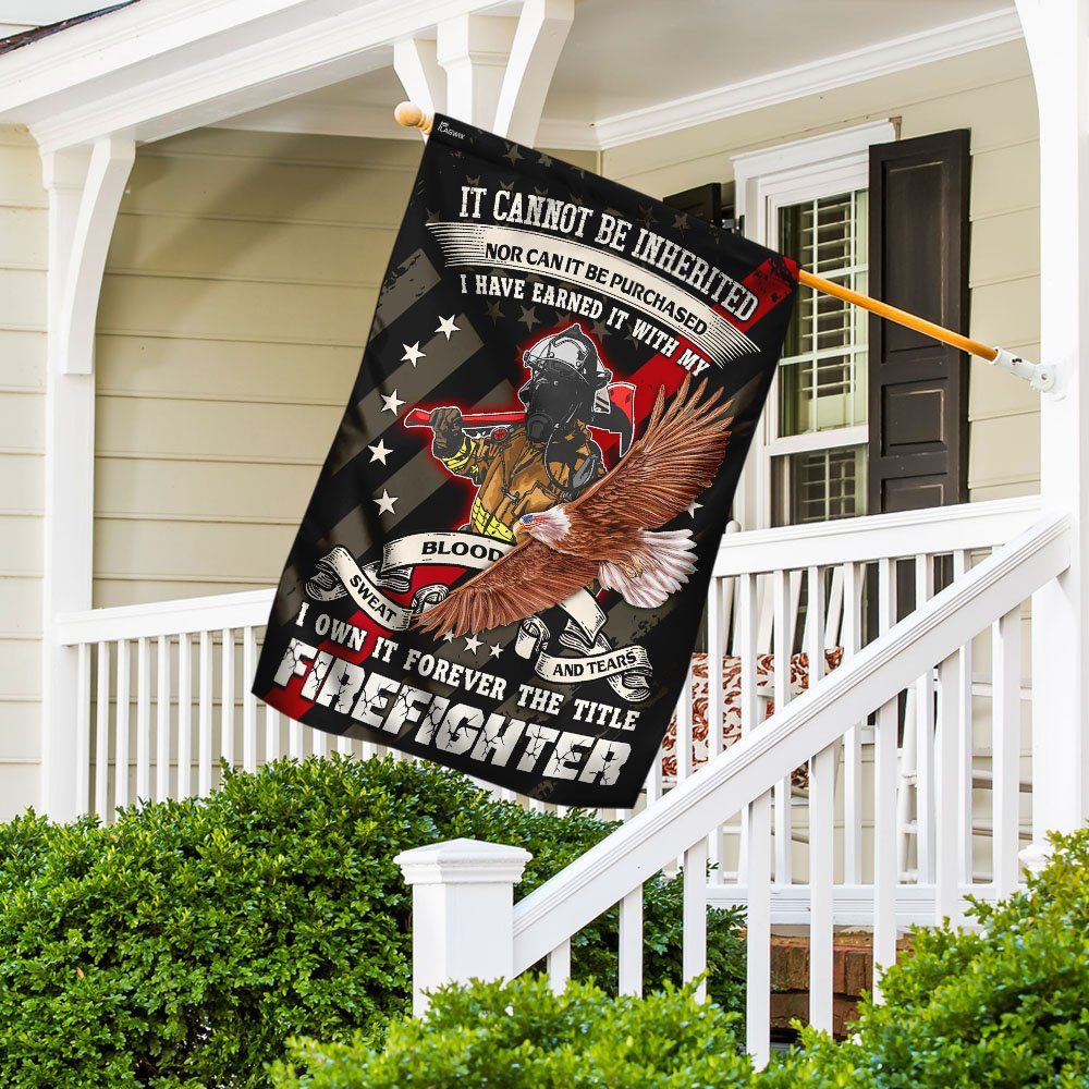 Forever The Title Firefighter Earned It With My Blood Sweat And Tears Flag - Image 5