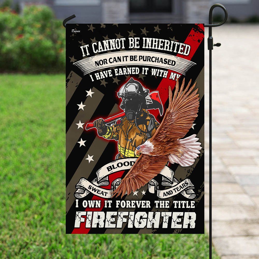 Forever The Title Firefighter Earned It With My Blood Sweat And Tears Flag - Image 6