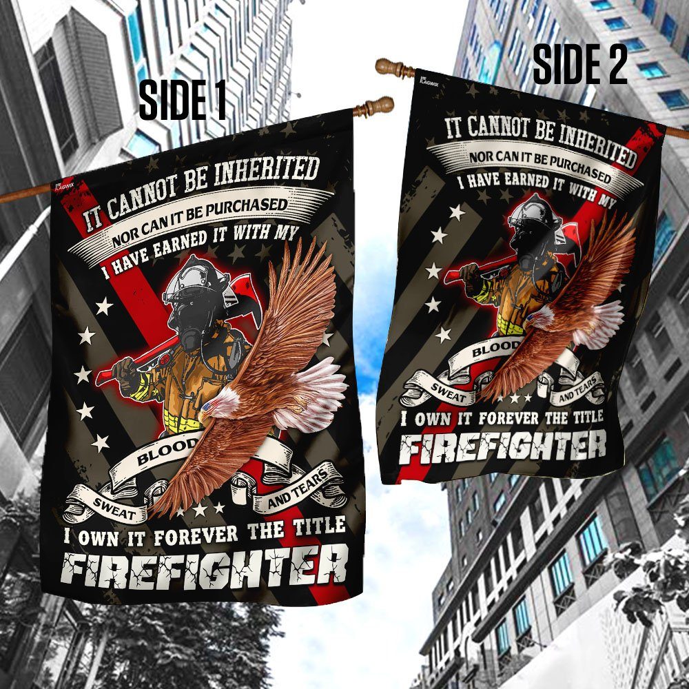 Forever The Title Firefighter Earned It With My Blood Sweat And Tears Flag - Image 4