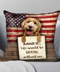 Goldendoodle Life Would Be Boring Without Me Cushion