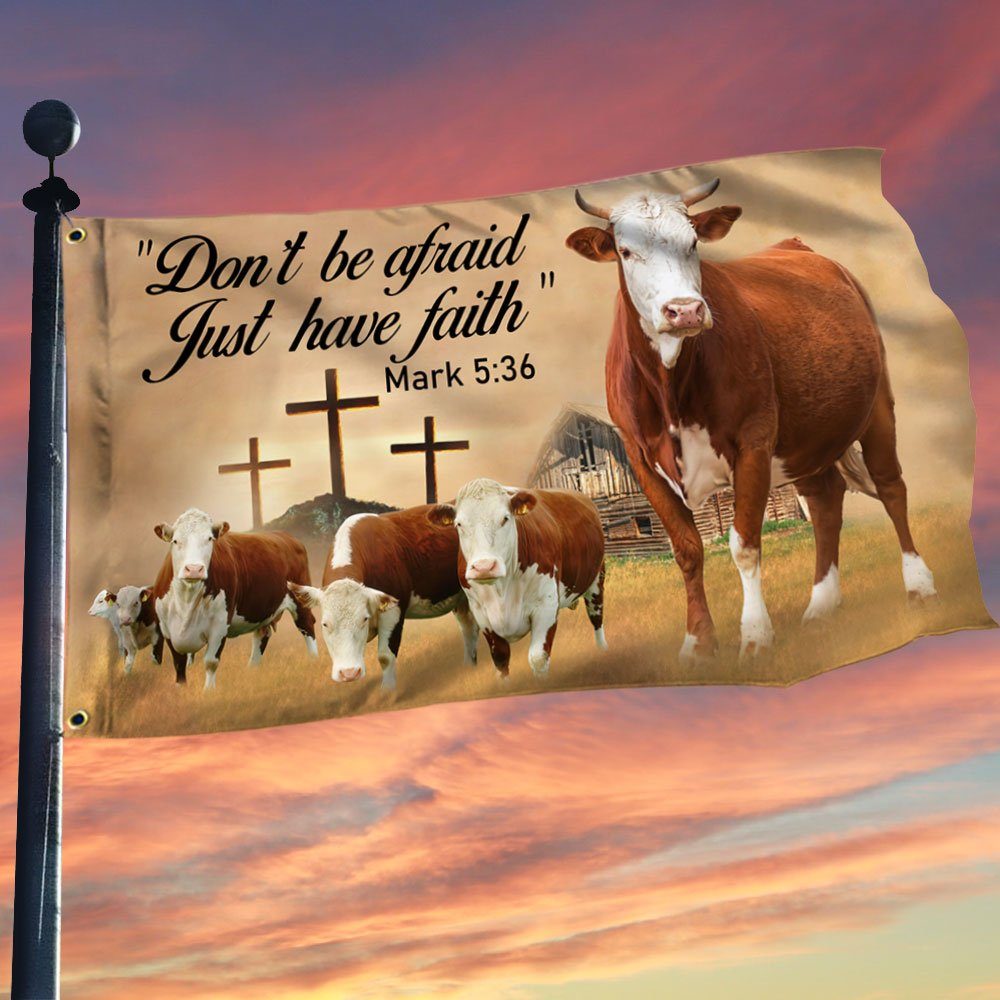 Hereford Cattle Grommet Flag Don't Be Afraid Just Have Faith DDH3091GFv2