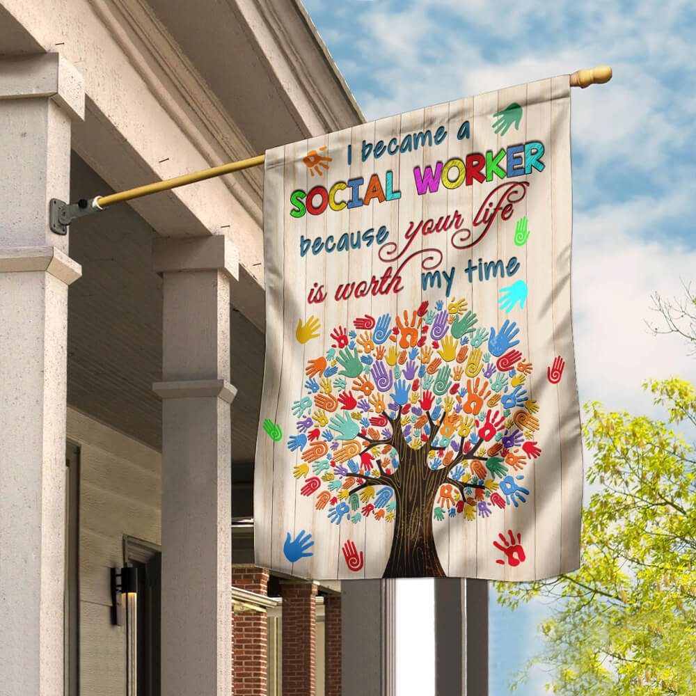 I Became A Social Worker Because Your Life Is Worth My Time Flag