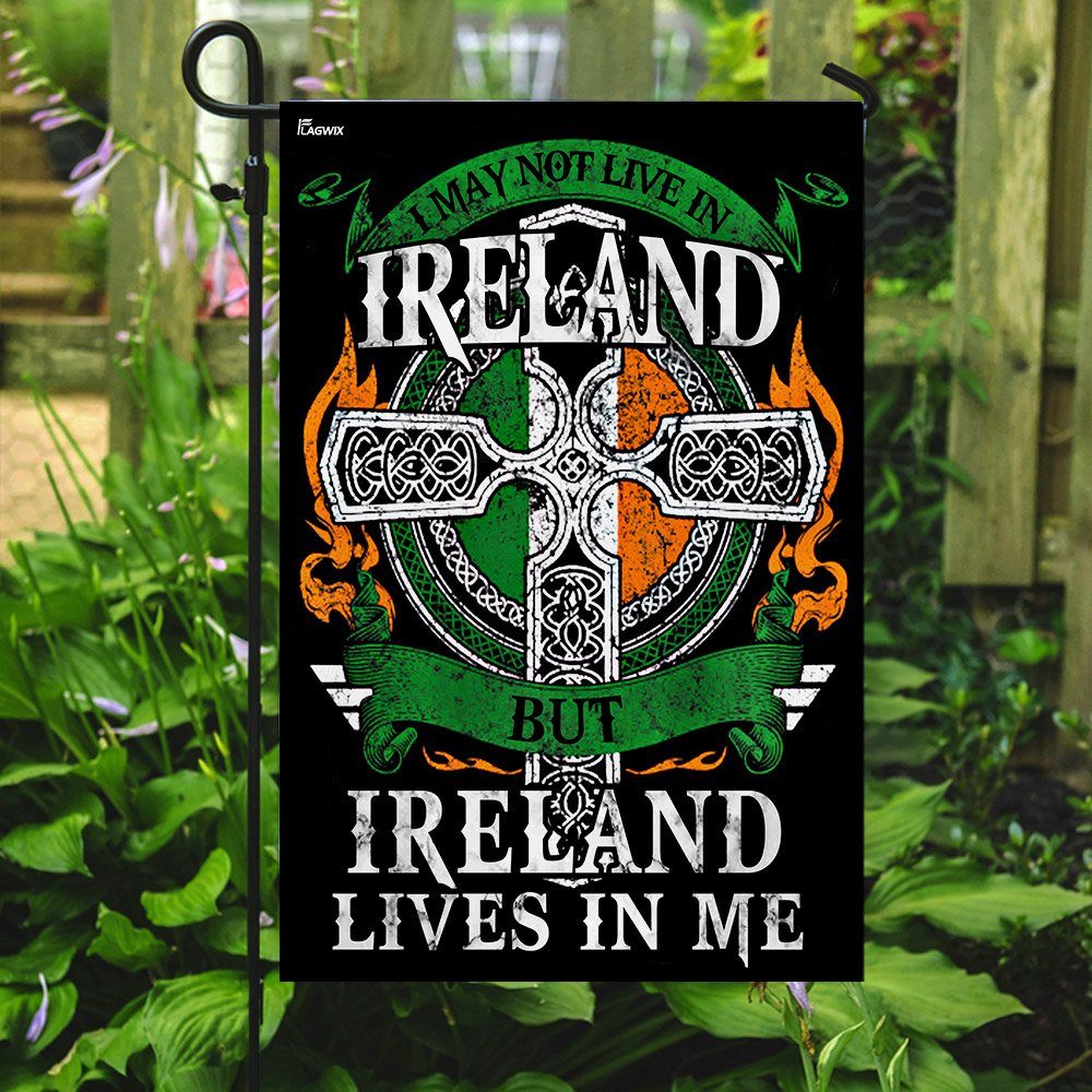 I May Not Live In Ireland But Ireland Lives In Me Flag - Image 7