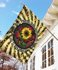 in a world full of roses be a sunflower hippie flag 2584