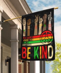 In A World Where You Can Be Anything Be Kind Flag