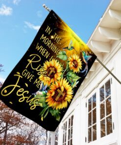 in the morning when i rise give me jesus flag 4098