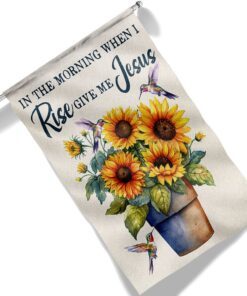 in the morning when i rise give me jesus sunflower flag tqn1385f 2682