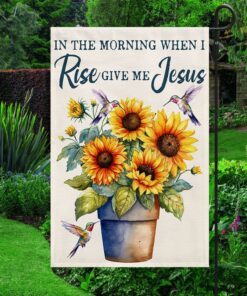 in the morning when i rise give me jesus sunflower flag tqn1385f 4547