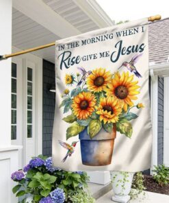 In The Morning When I Rise Give Me Jesus Sunflower Flag TQN1385F