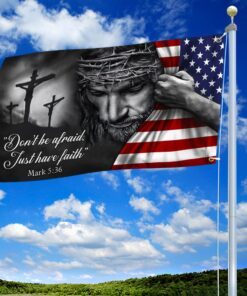 jesus american flag don’t be afraid, just have faith grommet flag trl06gf 2455