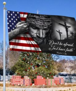 Jesus American Flag Don’t Be Afraid, Just Have Faith Grommet Flag TRL06GF