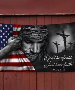 jesus american flag don’t be afraid, just have faith grommet flag trl06gf 3807