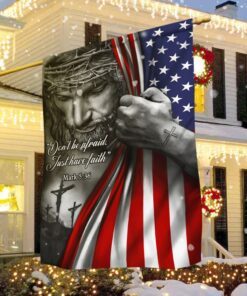 Jesus American Flag Flagwix™ Don’t Be Afraid, Just Have Faith Flag TRL06F