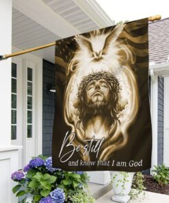 Jesus Flag Be Still And Know That I Am God Holy Spirit American Flag TRL1734F