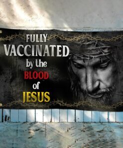 jesus grommet flag fully vaccinated by the blood of jesus bnv449gf 1508