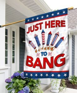 Just Here To Bang Four Of July Flag TQN310F