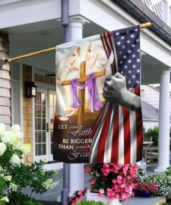 Let Your Faith Be Bigger Than Your Fear. Jesus Cross Flag