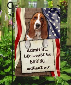 life would be boring without me basset hound flag 2011