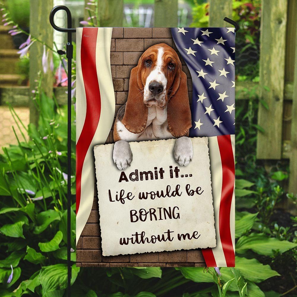 Life Would Be Boring Without Me Basset Hound Flag - Image 7