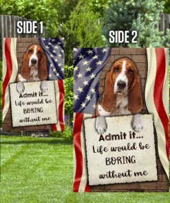 life would be boring without me basset hound flag 3945