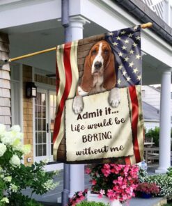 Life Would Be Boring Without Me Basset Hound Flag