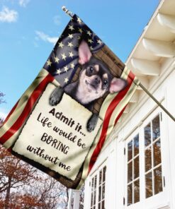 life would be boring without me chihuahua flag 7509