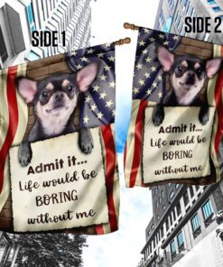 life would be boring without me chihuahua flag 8793