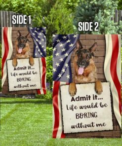 life would be boring without me german shepherd flag 3260