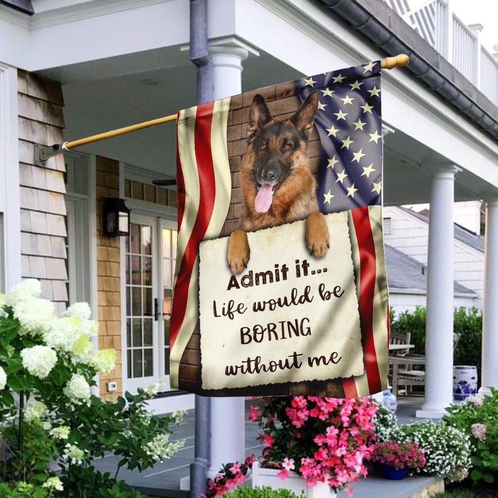 Life Would Be Boring Without Me German Shepherd Flag