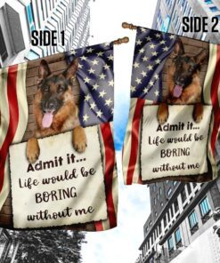 life would be boring without me german shepherd flag 3680