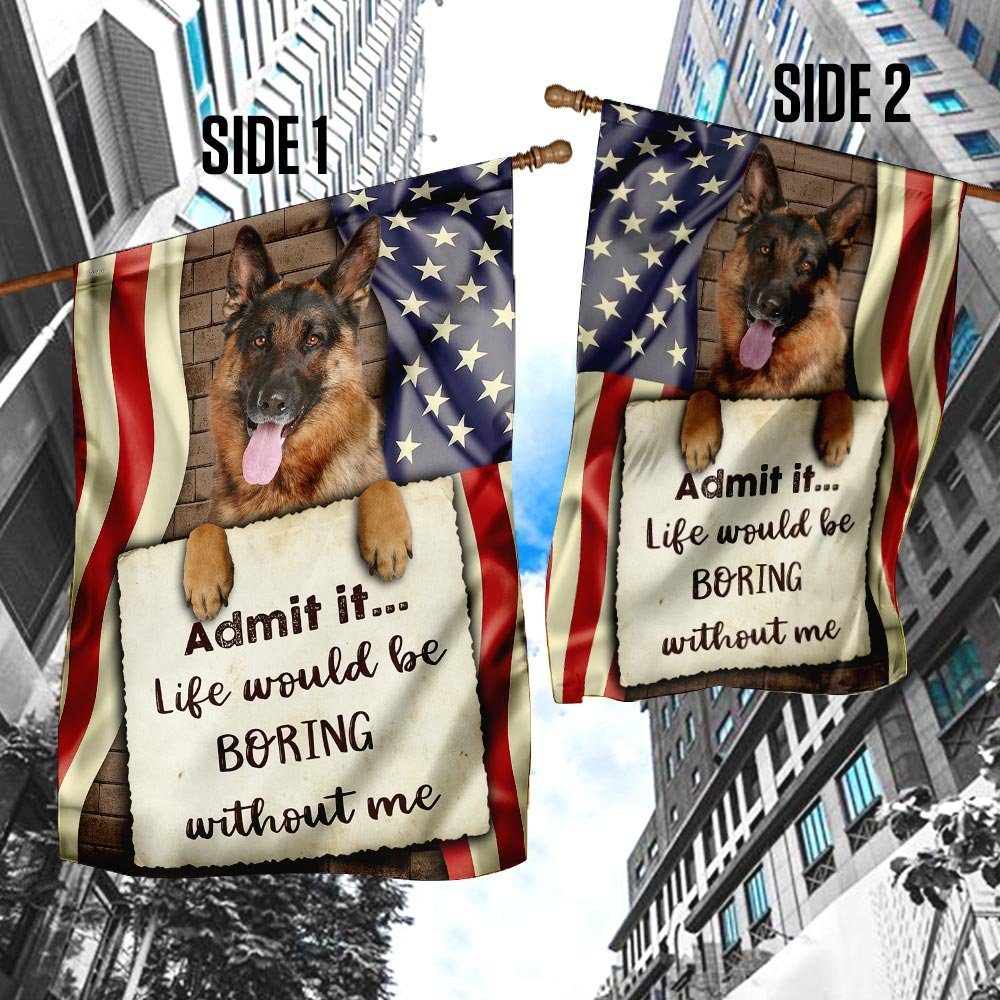 Life Would Be Boring Without Me German Shepherd Flag - Image 4