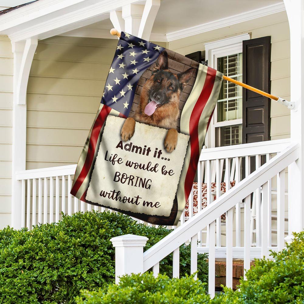 Life Would Be Boring Without Me German Shepherd Flag - Image 5
