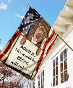 life would be boring without me pitbull flag 5200
