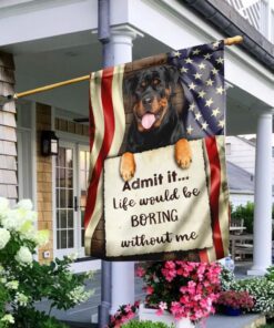 Life Would Be Boring Without Me Rottweiler Flag