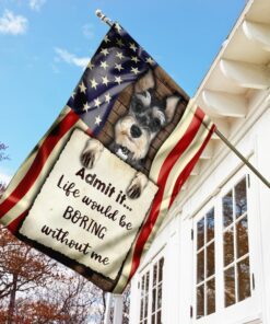 life would be boring without me schnauzer flag 3011